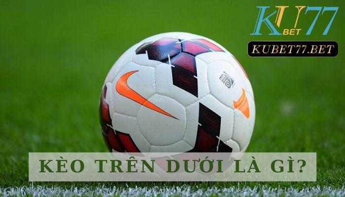 Kèo trên dưới là gì