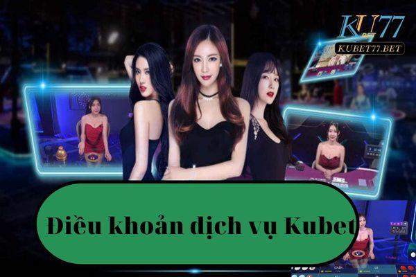 Điều khoản dịch vụ kubet mà bạn cần biết