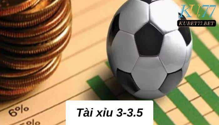 Tài xỉu 3-3.5 là gì? Cách soi kèo được chia sẻ cực chuẩn